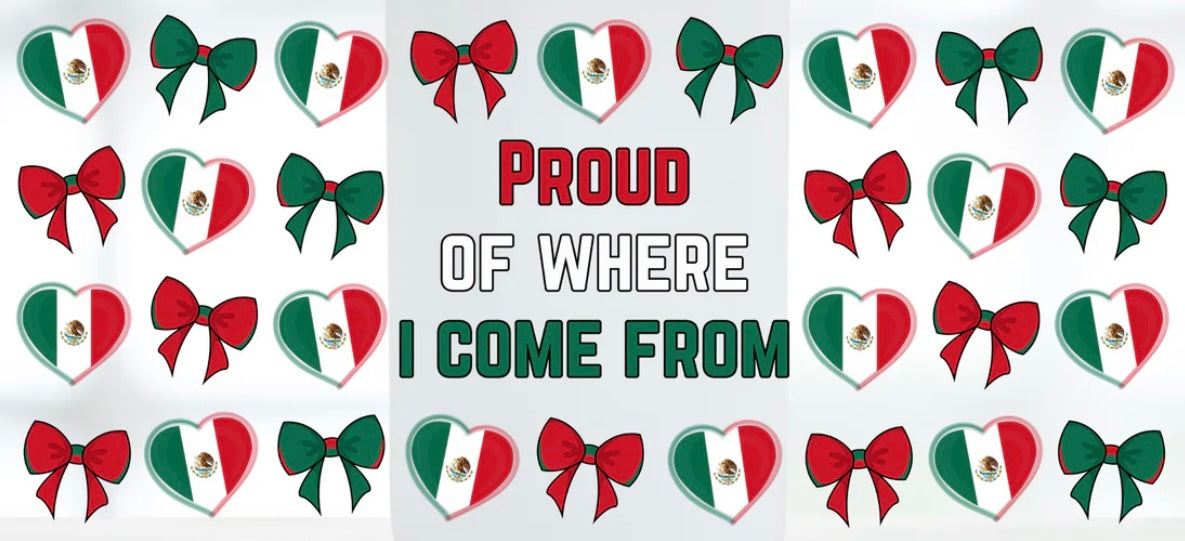 Proud of Where I Come From Mexico